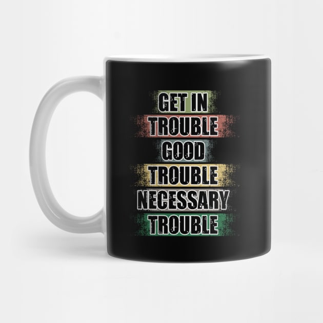 Get In Trouble Good Trouble Necessary Trouble John Lewis by TeeShirt_Expressive